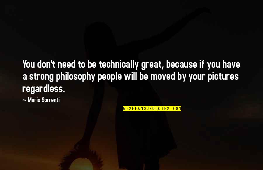 Will Be Strong Quotes By Mario Sorrenti: You don't need to be technically great, because