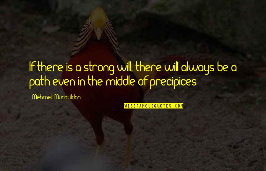 Will Be Strong Quotes By Mehmet Murat Ildan: If there is a strong will, there will