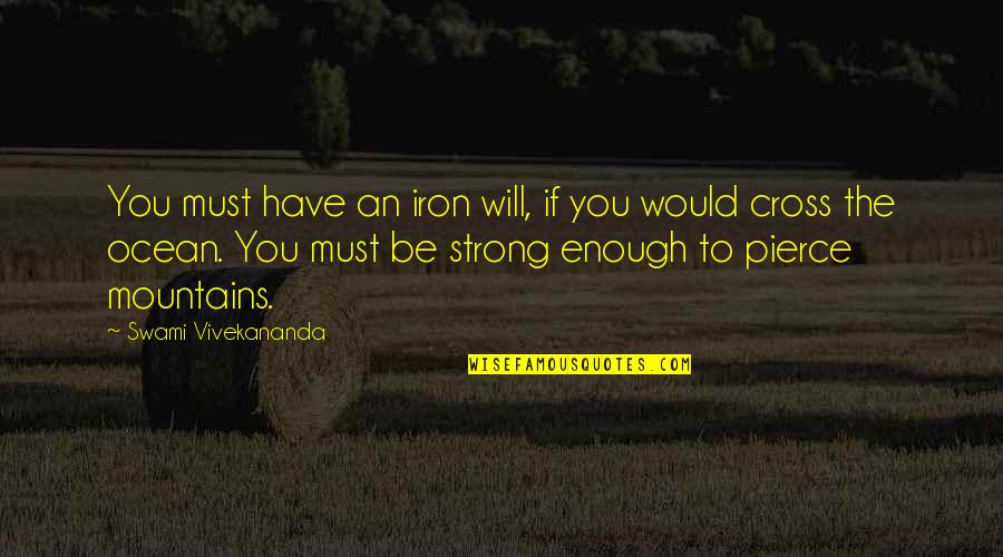 Will Be Strong Quotes By Swami Vivekananda: You must have an iron will, if you