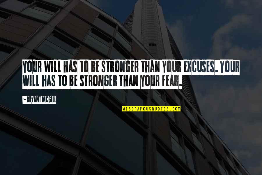 Will Be Stronger Quotes By Bryant McGill: Your will has to be stronger than your