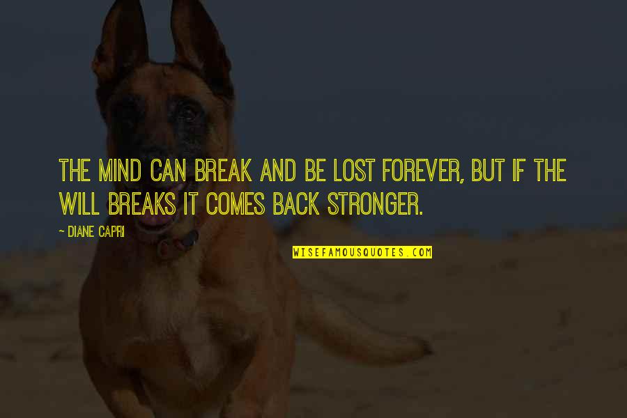 Will Be Stronger Quotes By Diane Capri: The mind can break and be lost forever,