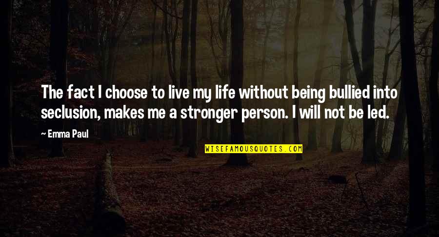 Will Be Stronger Quotes By Emma Paul: The fact I choose to live my life