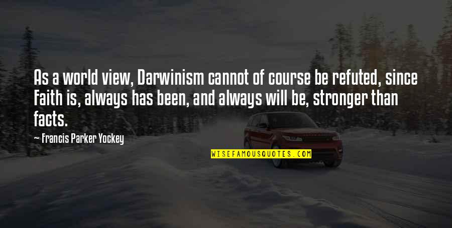Will Be Stronger Quotes By Francis Parker Yockey: As a world view, Darwinism cannot of course