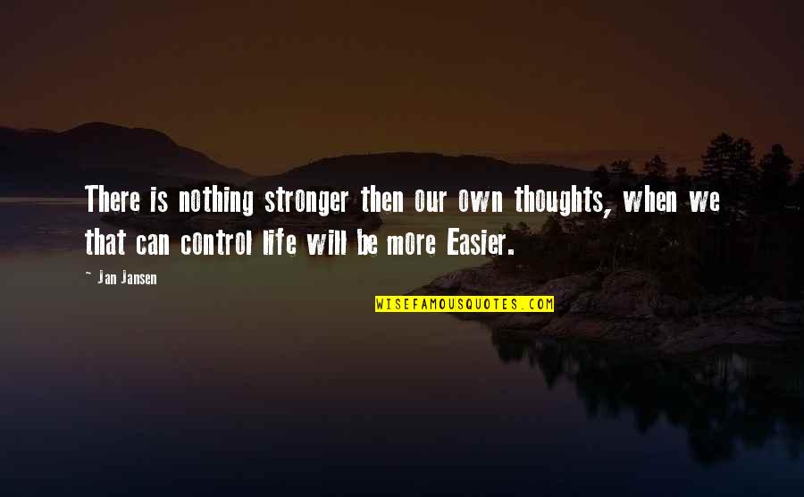 Will Be Stronger Quotes By Jan Jansen: There is nothing stronger then our own thoughts,