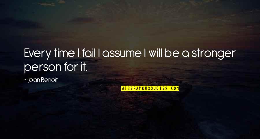 Will Be Stronger Quotes By Joan Benoit: Every time I fail I assume I will