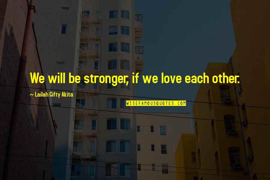 Will Be Stronger Quotes By Lailah Gifty Akita: We will be stronger, if we love each