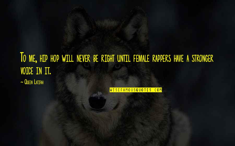 Will Be Stronger Quotes By Queen Latifah: To me, hip hop will never be right