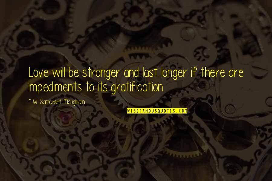 Will Be Stronger Quotes By W. Somerset Maugham: Love will be stronger and last longer if