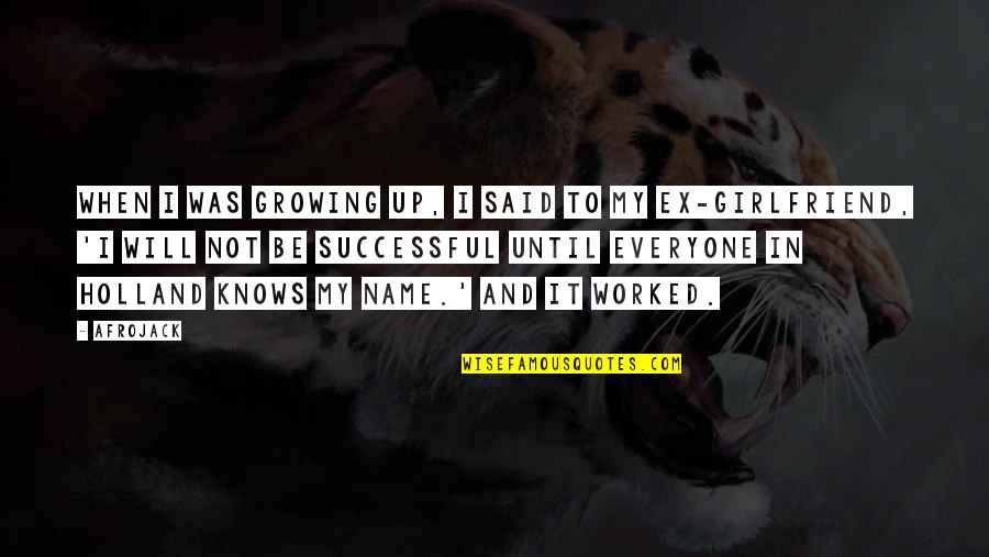 Will Be Successful Quotes By Afrojack: When I was growing up, I said to Will Be Successful Quotes By Afrojack: When I was growing up, I said to