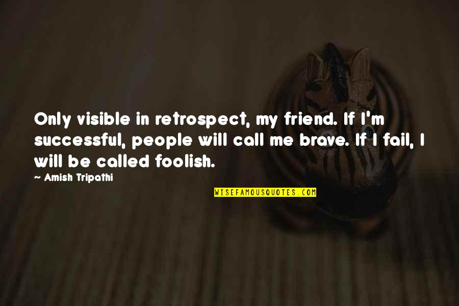 Will Be Successful Quotes By Amish Tripathi: Only visible in retrospect, my friend. If I'm