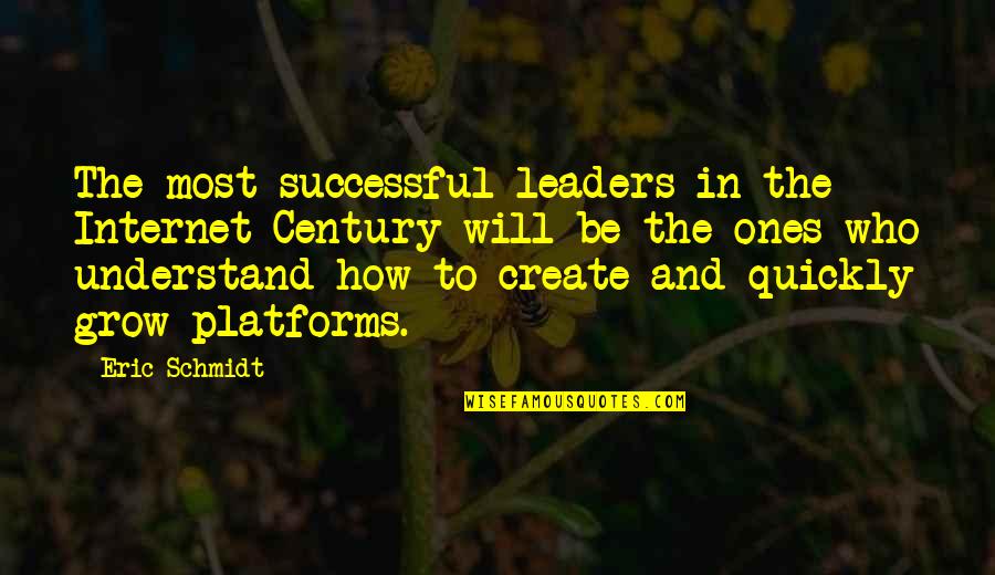 Will Be Successful Quotes By Eric Schmidt: The most successful leaders in the Internet Century