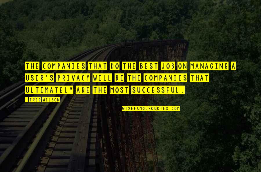 Will Be Successful Quotes By Fred Wilson: The companies that do the best job on Will Be Successful Quotes By Fred Wilson: The companies that do the best job on
