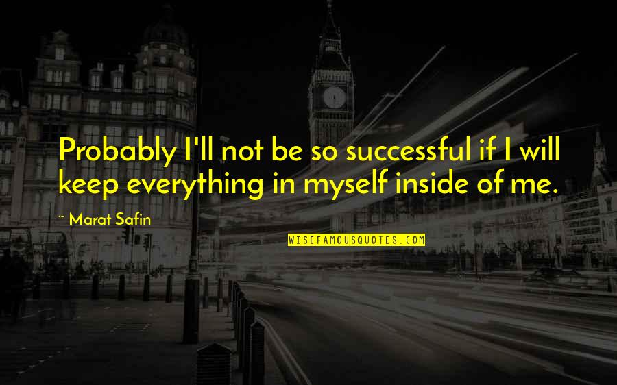 Will Be Successful Quotes By Marat Safin: Probably I'll not be so successful if I