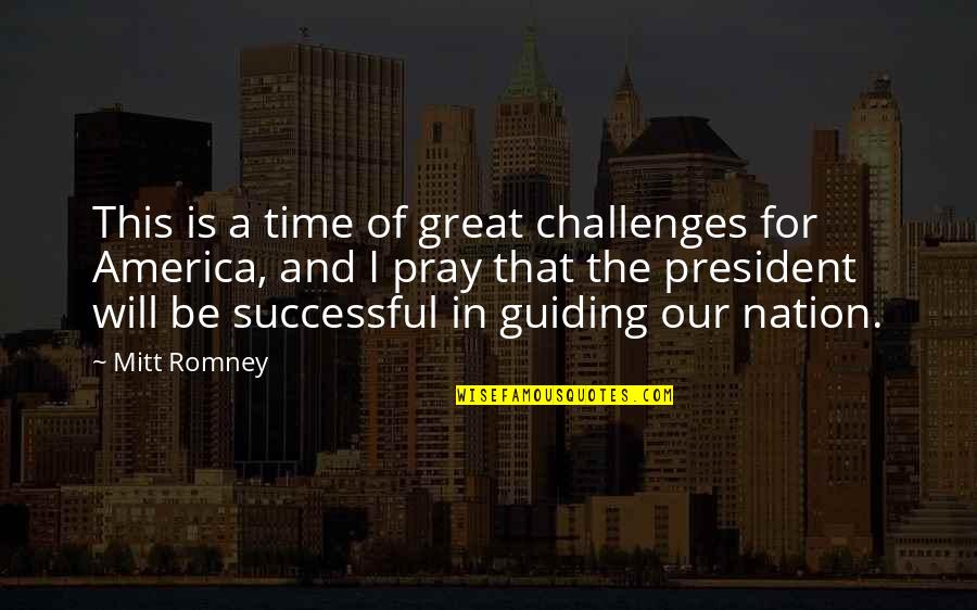 Will Be Successful Quotes By Mitt Romney: This is a time of great challenges for