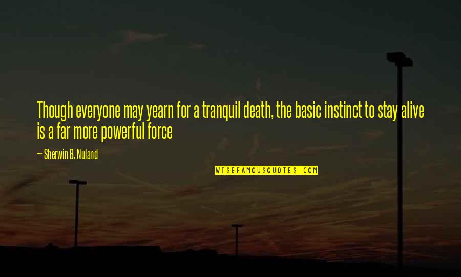 Will Be Together Forever Quotes By Sherwin B. Nuland: Though everyone may yearn for a tranquil death, Will Be Together Forever Quotes By Sherwin B. Nuland: Though everyone may yearn for a tranquil death,