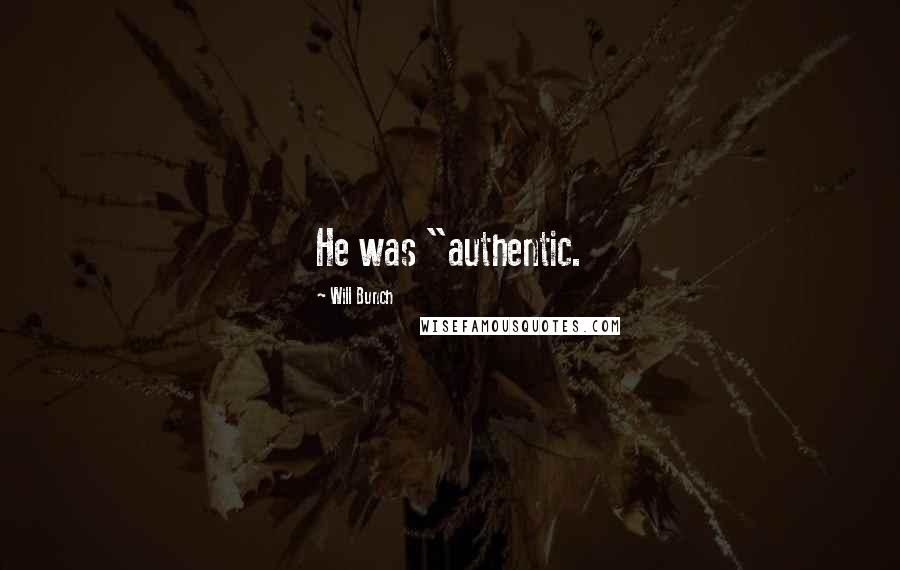 Will Bunch quotes: He was "authentic.