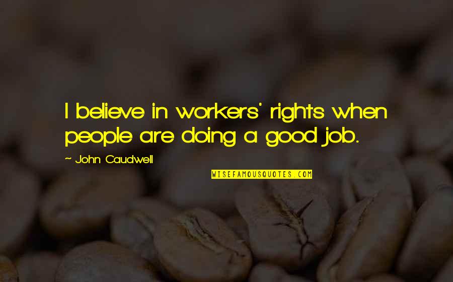 Will Burrard Lucas Quotes By John Caudwell: I believe in workers' rights when people are