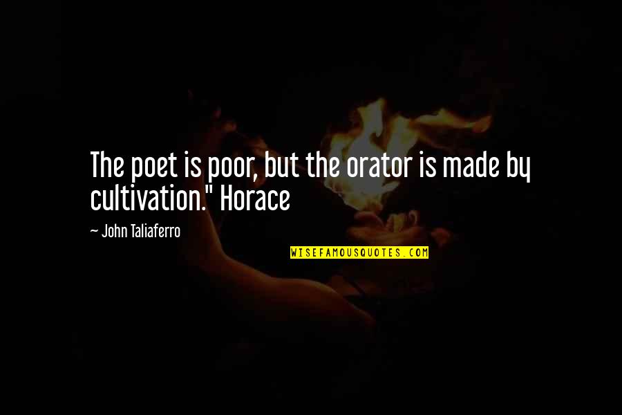 Will Burrard Lucas Quotes By John Taliaferro: The poet is poor, but the orator is