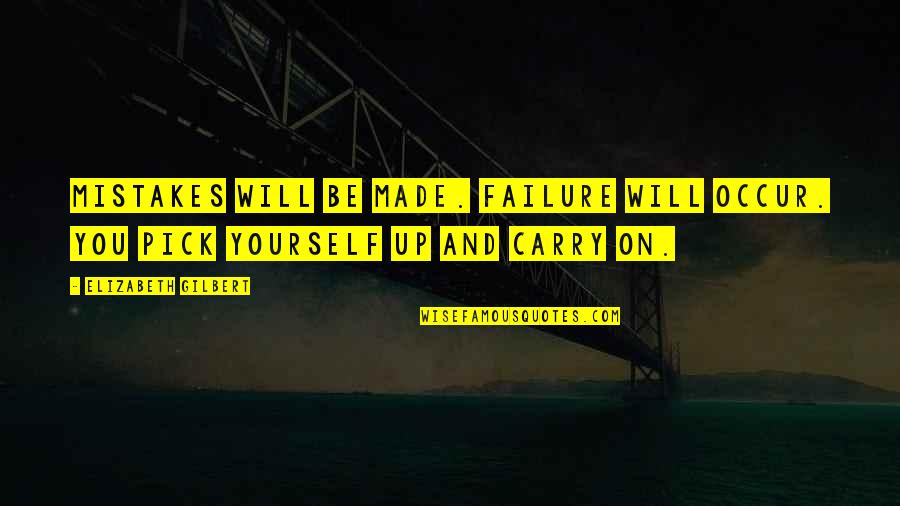 Will Carry On Quotes By Elizabeth Gilbert: Mistakes will be made. Failure will occur. You