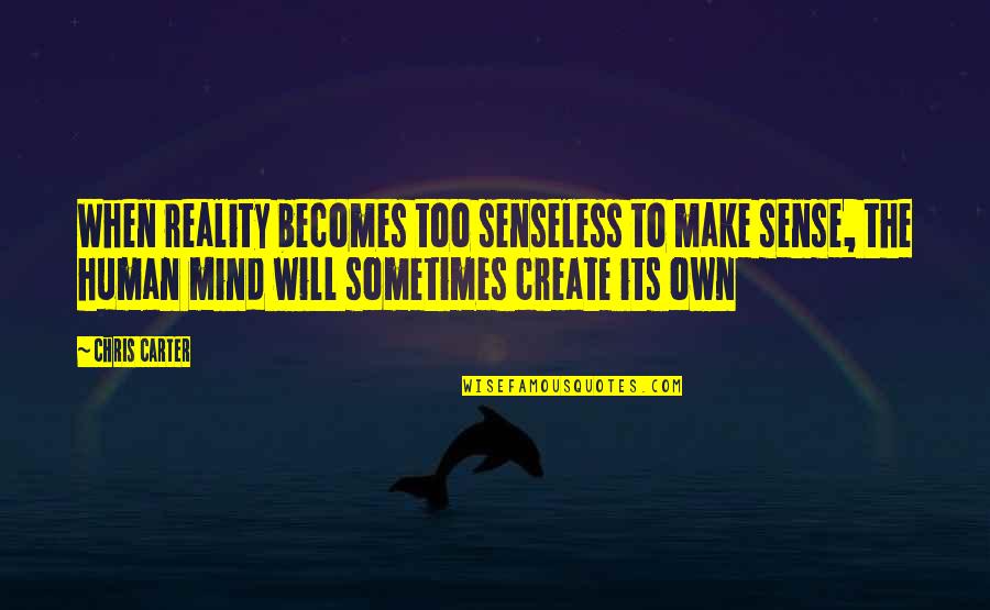 Will Carter Quotes By Chris Carter: When reality becomes too senseless to make sense,