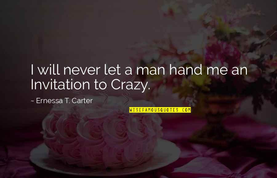 Will Carter Quotes By Ernessa T. Carter: I will never let a man hand me