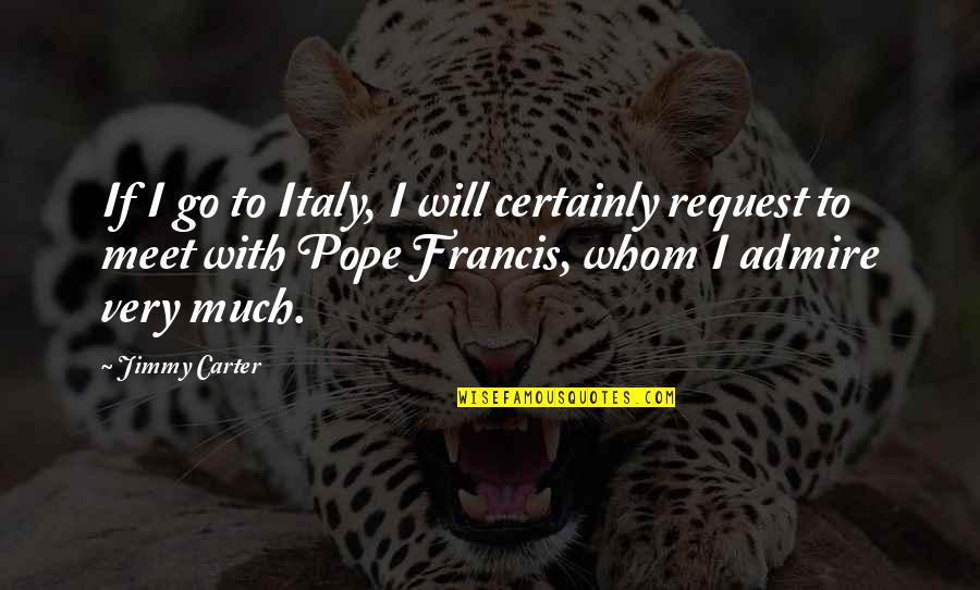 Will Carter Quotes By Jimmy Carter: If I go to Italy, I will certainly