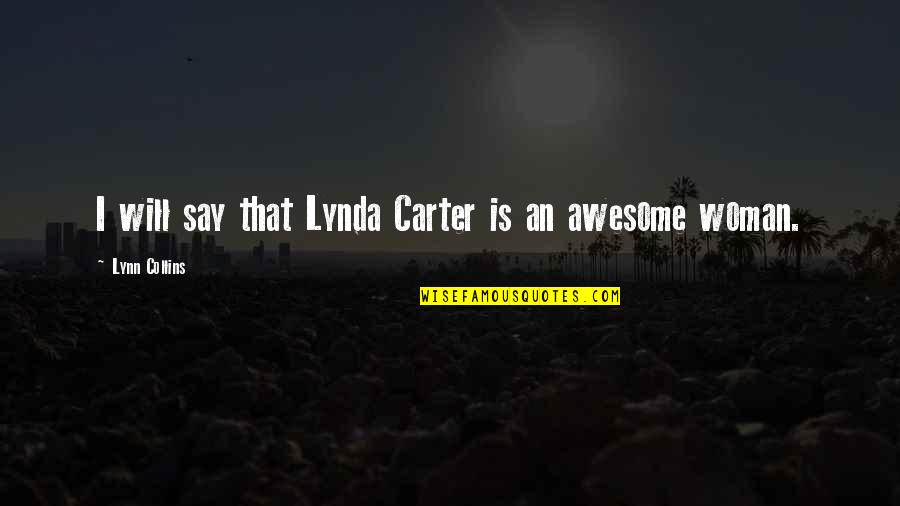 Will Carter Quotes By Lynn Collins: I will say that Lynda Carter is an Will Carter Quotes By Lynn Collins: I will say that Lynda Carter is an