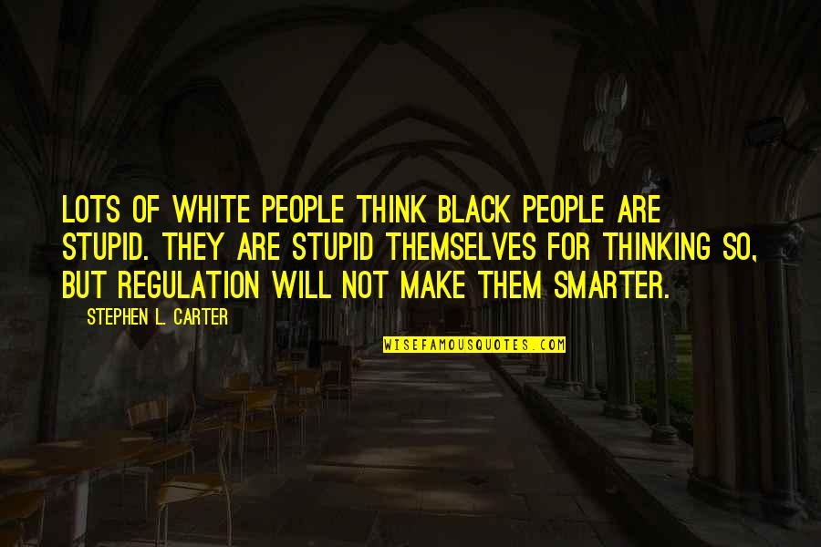 Will Carter Quotes By Stephen L. Carter: Lots of white people think black people are