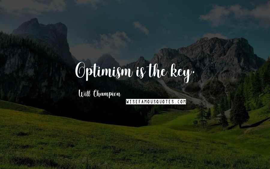 Will Champion quotes: Optimism is the key.