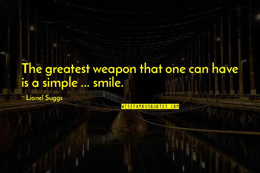 Will Christopher Baer Quotes By Lionel Suggs: The greatest weapon that one can have is