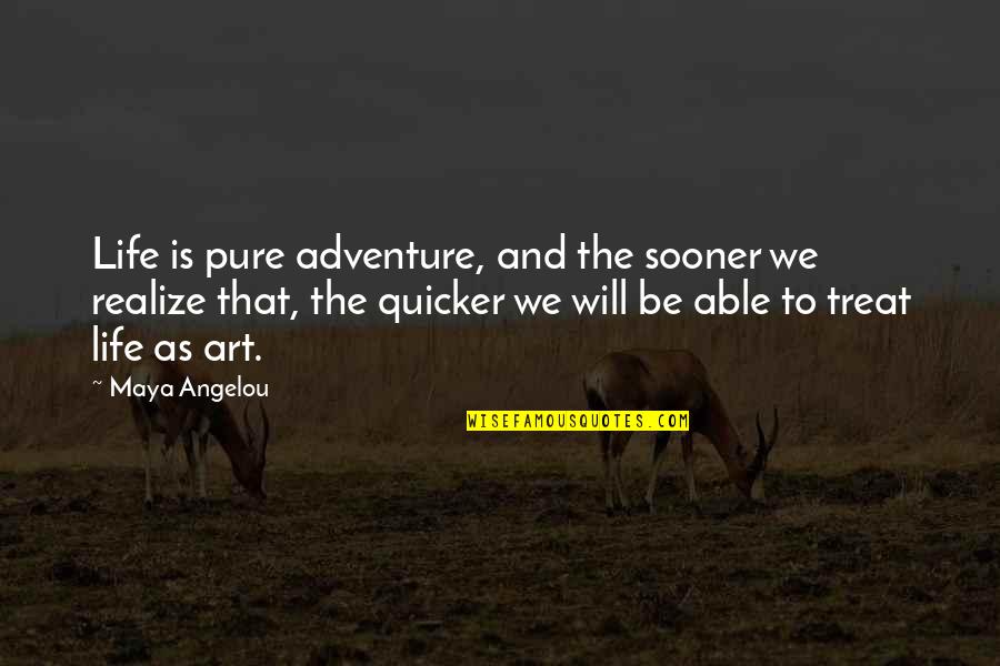 Will Christopher Baer Quotes By Maya Angelou: Life is pure adventure, and the sooner we