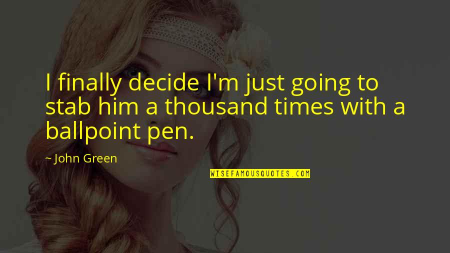 Will Cooper Quotes By John Green: I finally decide I'm just going to stab