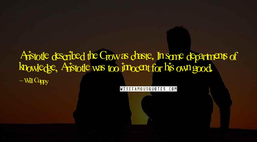 Will Cuppy quotes: Aristotle described the Crow as chaste. In some departments of knowledge, Aristotle was too innocent for his own good.