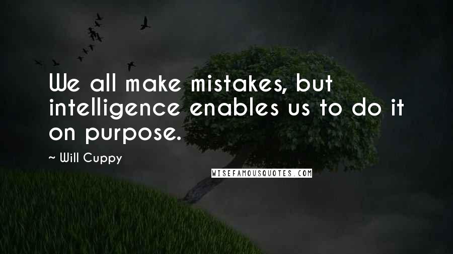 Will Cuppy quotes: We all make mistakes, but intelligence enables us to do it on purpose.