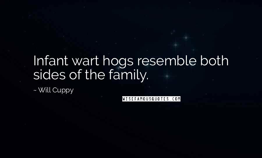 Will Cuppy quotes: Infant wart hogs resemble both sides of the family.