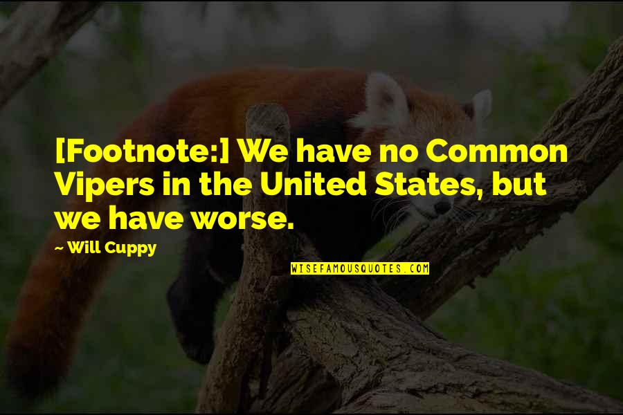 Will Cuppy Quotes By Will Cuppy: [Footnote:] We have no Common Vipers in the