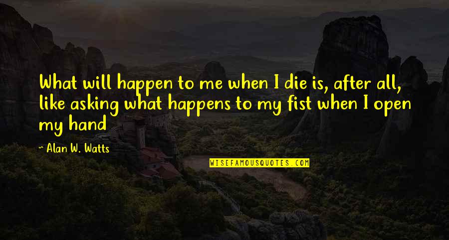 Will Die Quotes By Alan W. Watts: What will happen to me when I die