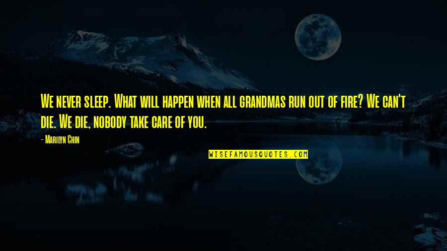 Will Die Quotes By Marilyn Chin: We never sleep. What will happen when all