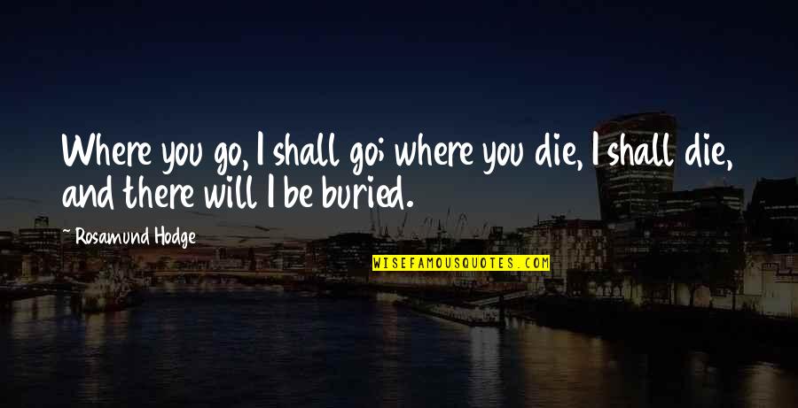 Will Die Quotes By Rosamund Hodge: Where you go, I shall go; where you
