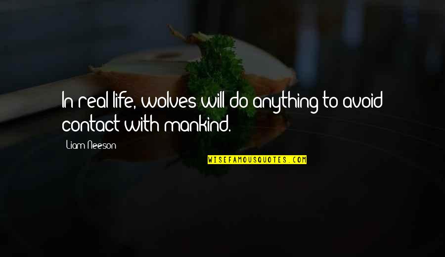 Will Do Anything For You Quotes By Liam Neeson: In real life, wolves will do anything to