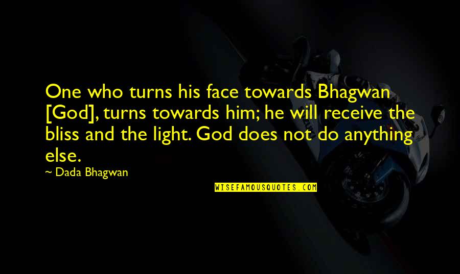 Will Do Anything Quotes By Dada Bhagwan: One who turns his face towards Bhagwan [God],
