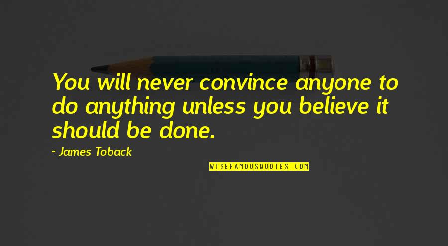 Will Do Anything Quotes By James Toback: You will never convince anyone to do anything