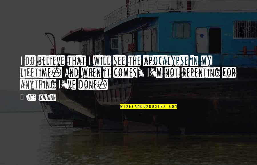 Will Do Anything Quotes By Nate Lowman: I do believe that I will see the Will Do Anything Quotes By Nate Lowman: I do believe that I will see the