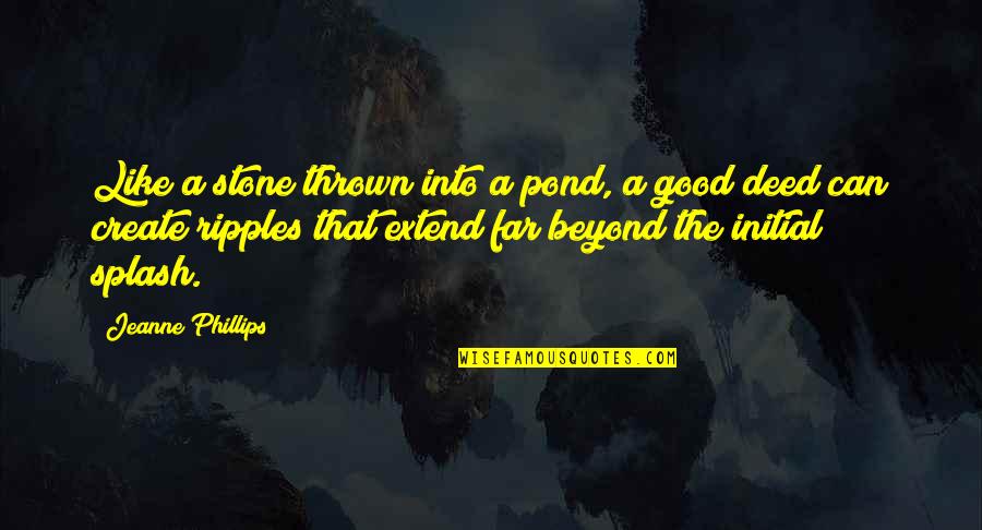 Will Downing Quotes By Jeanne Phillips: Like a stone thrown into a pond, a Will Downing Quotes By Jeanne Phillips: Like a stone thrown into a pond, a