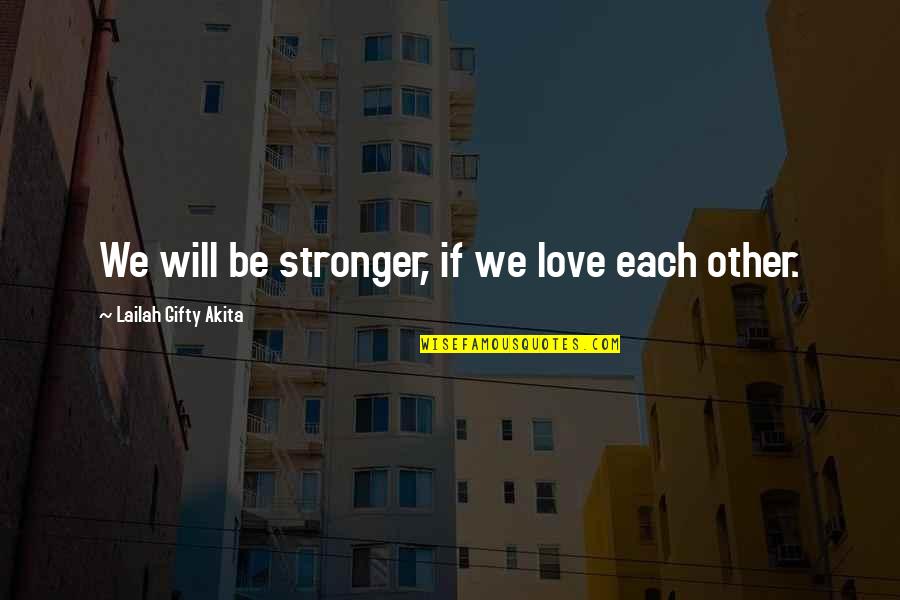 Will Downing Quotes By Lailah Gifty Akita: We will be stronger, if we love each Will Downing Quotes By Lailah Gifty Akita: We will be stronger, if we love each