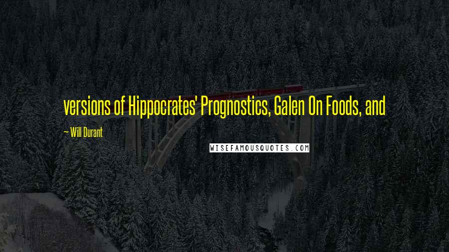 Will Durant quotes: versions of Hippocrates' Prognostics, Galen On Foods, and