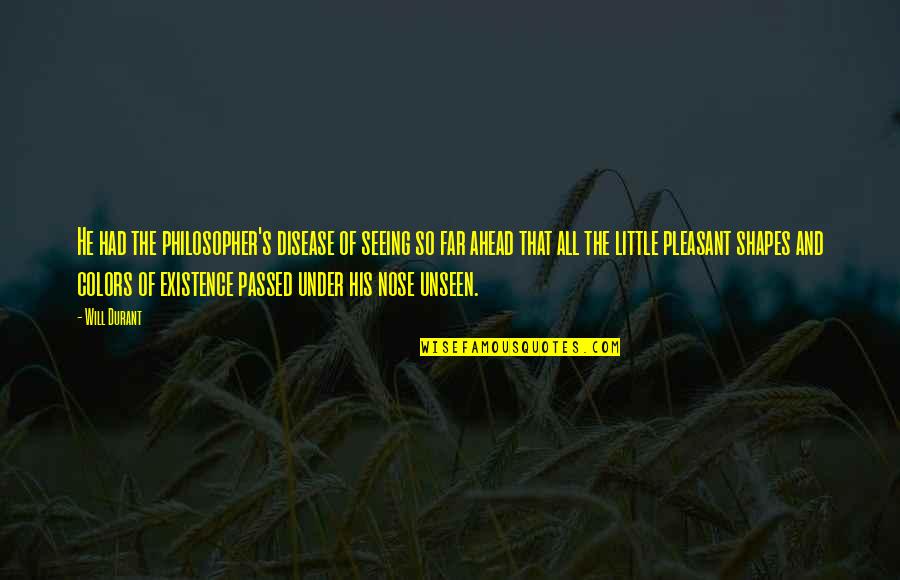 Will Durant Quotes By Will Durant: He had the philosopher's disease of seeing so Will Durant Quotes By Will Durant: He had the philosopher's disease of seeing so
