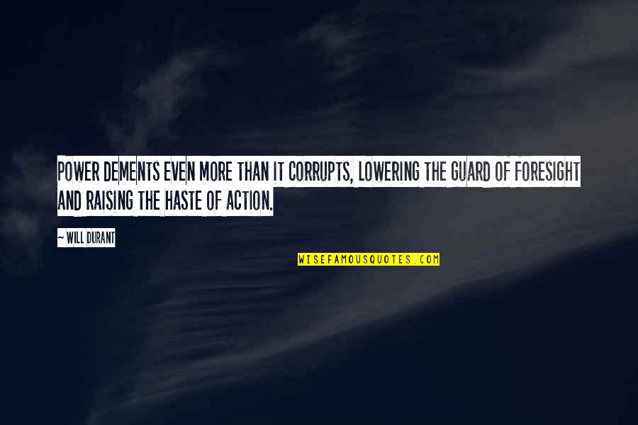 Will Durant Quotes By Will Durant: Power dements even more than it corrupts, lowering Will Durant Quotes By Will Durant: Power dements even more than it corrupts, lowering