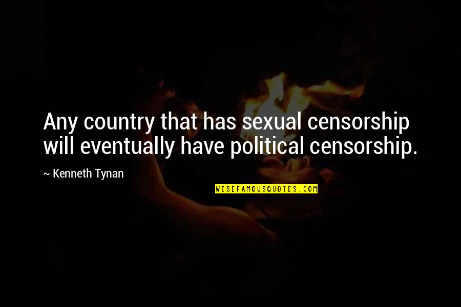 Will Eventually Quotes By Kenneth Tynan: Any country that has sexual censorship will eventually