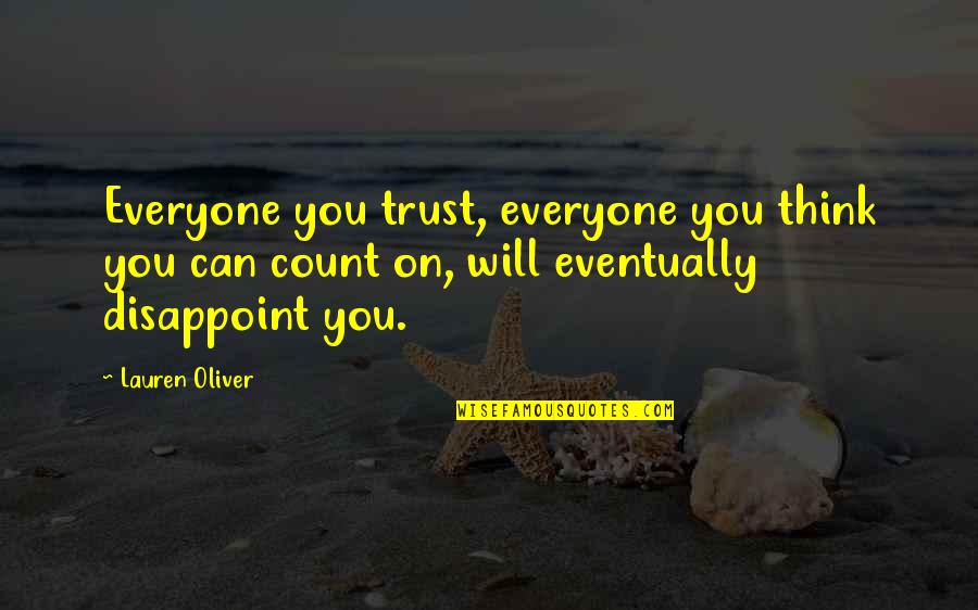 Will Eventually Quotes By Lauren Oliver: Everyone you trust, everyone you think you can